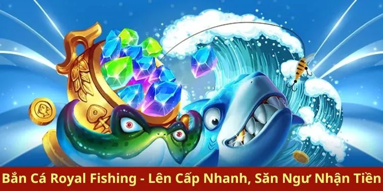 Chinh Phục Bắn Cá Royal Fishing Tại B52 Club Từ A Đến Z